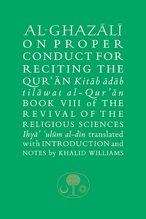 Al-Ghazali : Proper Conduct Reciting the Qur'an (image for) Al-Ghazali : Proper Conduct Reciting the Qur'an